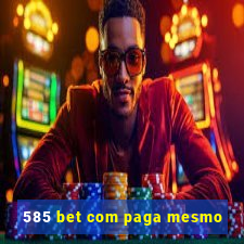 585 bet com paga mesmo